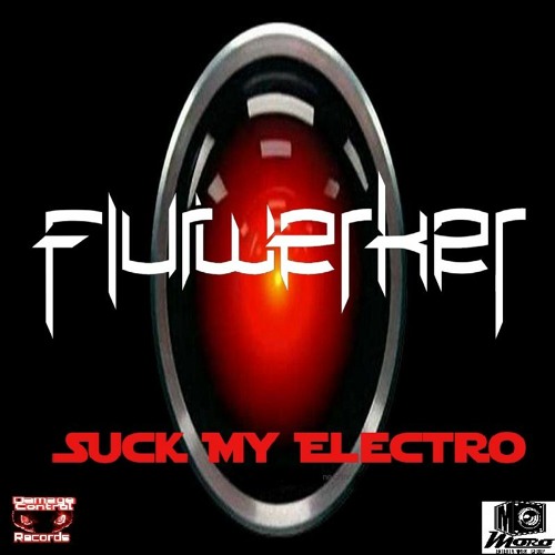 Flurwerker - Suck My Electro - Damage Control Records February 2021 Feature