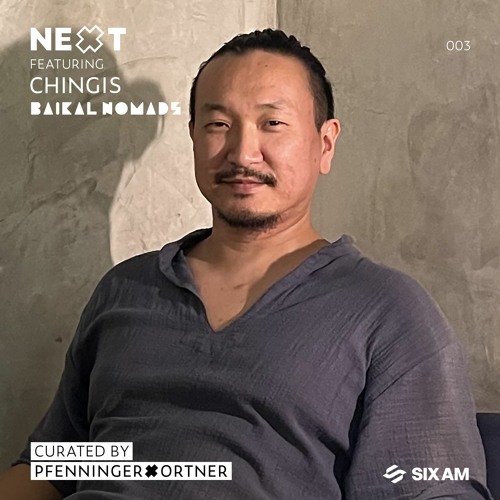 NEXT mix series 003 feat. CHINGIS | curated by PFENNINGERxORTNER exclusively for SIX AM