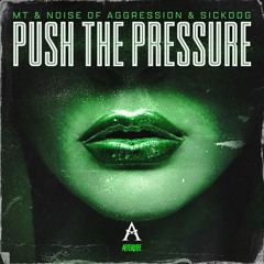 MT & Noise Of Aggression & SICKDOG - Push The Pressure