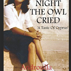 download KINDLE 🎯 The Night The Owl Cried: A Taste of Cyprus by  Androulla Christou