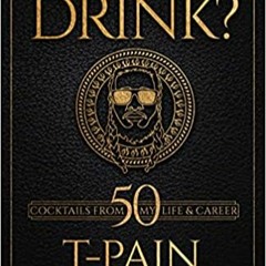 [PDF❤️Download✔️ Can I Mix You a Drink?: A Cocktail Book of 50 Drink Recipes Inspired by T-Pain's Mu