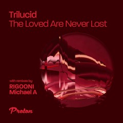 Trilucid - The Loved Are Never Lost (Radio Edit)[Proton Music]