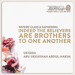 Indeed the Believers Are Brothers to One Another - Abu Ukkāshah Abdul-Hakeem