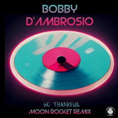 Bobby D'Ambrosio 'So Thankful' (Moon Rocket Remix)
