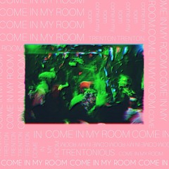 come in my room