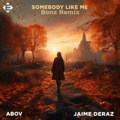 Abov feat. Jaime Deraz - Somebody Like Me (Bonz Remix)