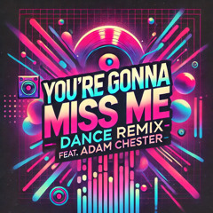 YOU'RE GONNA MISS ME (DANCE REMIX)