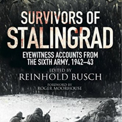 free EPUB 💌 Survivors of Stalingrad: Eyewitness Accounts from the 6th Army, 1942-43