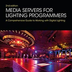 Read KINDLE ✓ Media Servers for Lighting Programmers: A Comprehensive Guide to Workin