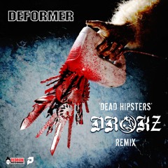 DEFORMER - Dead Hipsters (Drokz Kill'em All Remix)