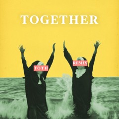Together (Tōth Remix)