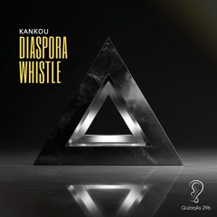 KANKOU - Diaspora Whistle (Supported by THEMBA,Melanie Ribbe, Yas Cepeda, Seb Fontaine,Aytiwan)