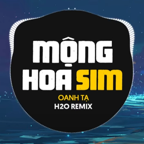 Stream Mộng Hoa Sim (EDM Remix) [feat. Oanh Tạ] by H2O Remix | Listen ...