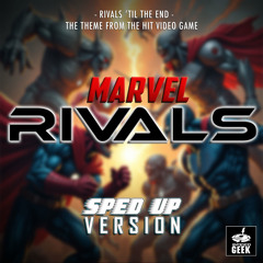 Rivals 'Til The End (From "Marvel Rivals") (Sped-Up Version)