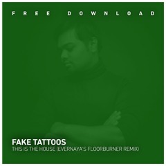 FREE DOWNLOAD: Fake Tattoos - This Is The House (Evernaya's Floorburner Remix)