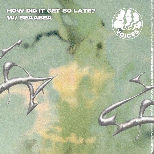 How Did It Get So Late? w/ Beaabea 11th May 2025 [Voices Radio]