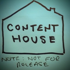 Content House (Not For Public Broadcast)