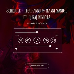 Schedule - Amapiano Mix - Tegi Pannu & Manni Sandhu ft. DJ Raj Minocha