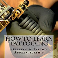 FREE EPUB 💑 How To Learn Tattooing: Getting A Tattoo Apprenticeship by  Grahame Davi