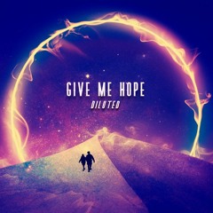 Give Me Hope - DILUTED