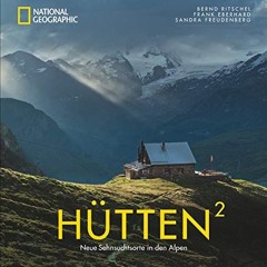 National Geographic Bildband: Hütten hoch 2. Neue Sehnsuchtsorte in den Alpen. Traumhafte Hütten m