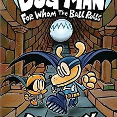 Get *[PDF] Books Dog Man: For Whom the Ball Rolls: From the Creator of Captain Underpants (Dog
