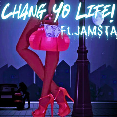Change Yo Life! (FT. JAM$TA)