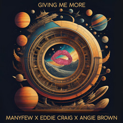 ManyFew, Eddie Craig, Angie Brown - Giving Me More