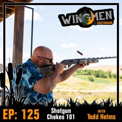 Wingmen EP 125: Shotgun Chokes 101 w/ Todd Helms