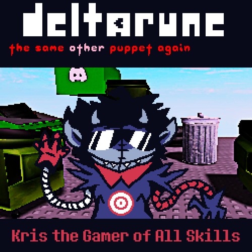 [Deltarune: The Same Other Puppet, Again] Kris the Gamer of All Skills