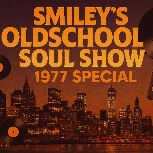 SMILEY'S OLDSCHOOL SOUL SHOW 1977 Special - August 7, 2025