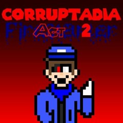 CORRUPTADIA Act 2: Firestarter