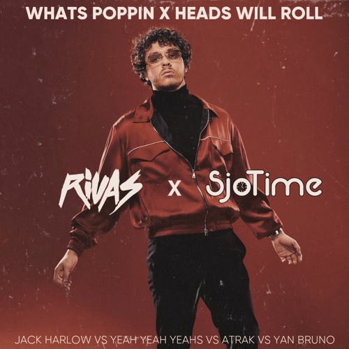 Jack Harlow vs Yeah Yeah Yeahs -  WHATS POPPIN (Rivas & Sjotime 'Heads Will Roll' 2022 Edit) Dirty