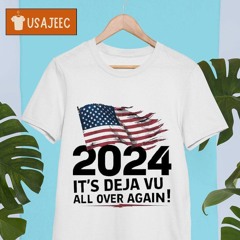 Trump 2024 It's Deja Vu All Over Again! Shirt