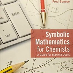 Get EBOOK EPUB KINDLE PDF Symbolic Mathematics for Chemists: A Guide for Maxima Users by  Fred Senes