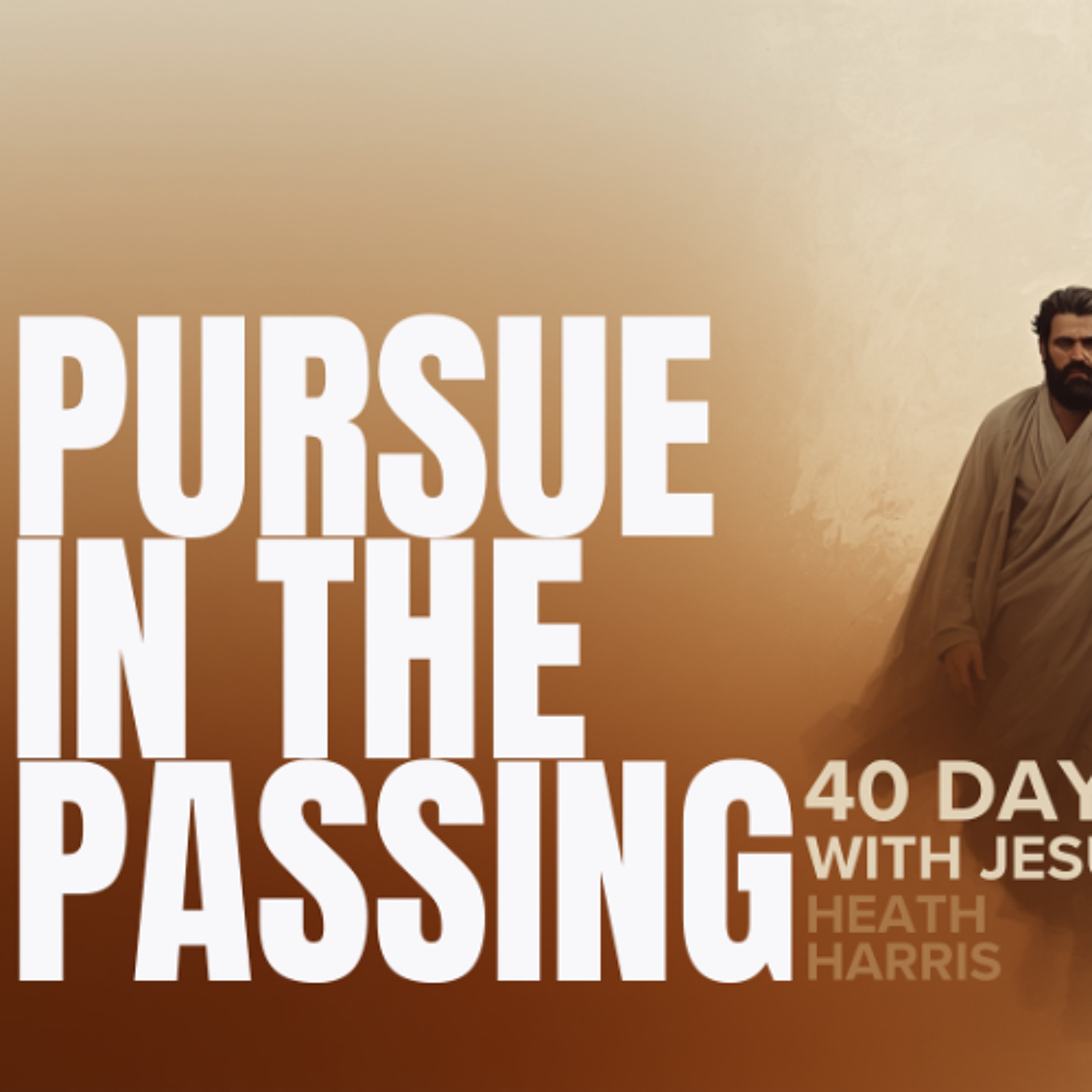 Pursue in the Passing (40 Days with Jesus)