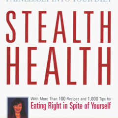 READ KINDLE 💙 Stealth Health: How to Sneak Nutrition Painlessly into Your Diet by  E