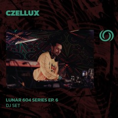 CZELLUX | Lunar 604 Series Ep. 6 | 20/08/2025