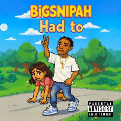 Bigsnipah - Had to