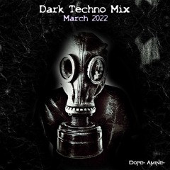 Dark Techno Mix 2022 March by Dope Amine