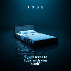 JSBS - I just want to fuck with you bitch (Extended mix) [FREE DL]