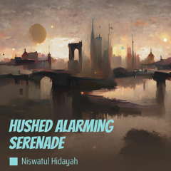 Hushed Alarming Serenade