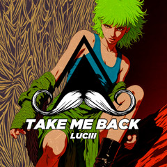 Luciii - Take Me Back (Original Mix) [MUSTACHE CREW RECORDS]