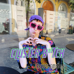 CLUSTER BITCH (Troppo Emotivo)