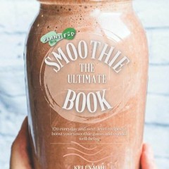 READ⚡ The Ultimate Smoothie Book Plant FUD by Kelly Mah: 150+ everyday, and next