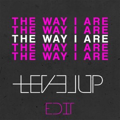 Timbaland - The Way I Are (LEVEL UP VIP EDIT) [PITCHED -1st]