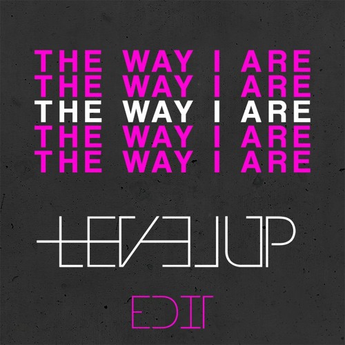 Timbaland - The Way I Are (LEVEL UP VIP EDIT) [PITCHED -1st]