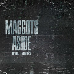 MAGGOTS ASIDE [prod. SNEAKY]
