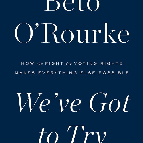 PDF✔read❤online Weve Got to Try: How the Fight for Voting Rights Makes Everything Else Possible