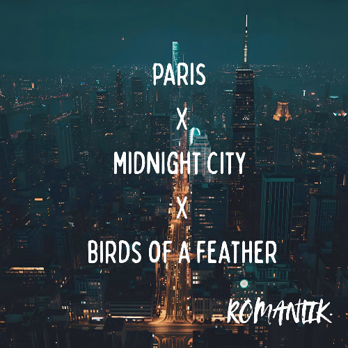 PARIS x BIRDS OF A FEATHER x MIDNIGHT CITY (ROMANTIK. Remix)